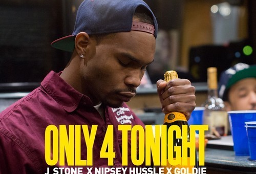 J Stone – Only 4 Tonight feat. Nipsey Hussle & Goldie (Prod. by Ralo Stylez)