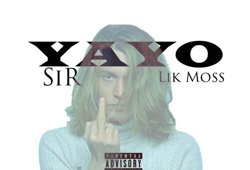 Sir – Yayo Freestyle Ft. Lik Moss