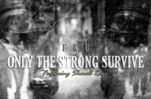 Fru – Only The Strong Survive Ft. Sherell Rowe (Prod. by Jrob)