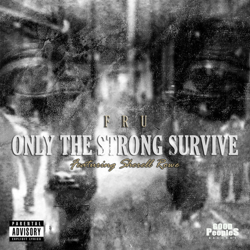 artworks-000079478703-h94zxm-t500x500 Fru - Only The Strong Survive Ft. Sherell Rowe (Prod. by Jrob)  