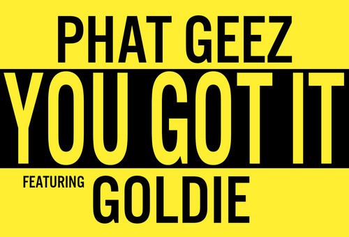 Phat Geez – You Got It Ft. Goldie (Prod by Conway)