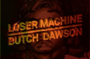 Butch Dawson – Loser Machine