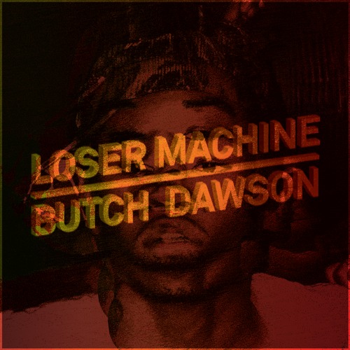 artworks-000080600478-yyvans-t500x500 Butch Dawson - Loser Machine  
