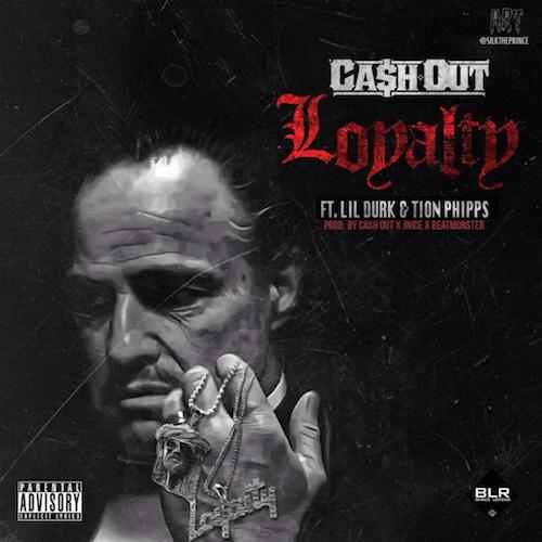 cash-out-loyalty Ca$h Out x Lil Durk x Tion Phipps - Loyalty  