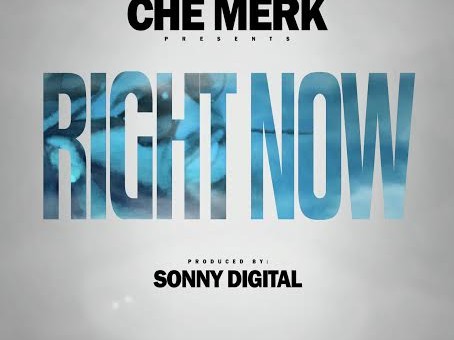 Che Merk – Right Now (Prod. By Sonny Digital)