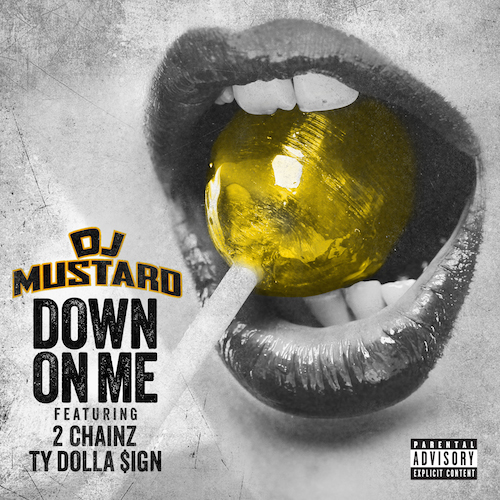 downonme DJ Mustard - Down On Me Ft. 2 Chainz & Ty Dolla Sign  
