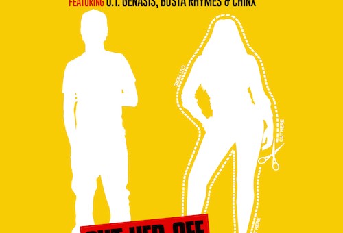 O.T. Genasis, Busta Rhymes & Chinx – Cut Her Off (Freestyle)