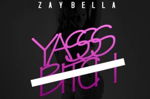 Zay Bella – Yasss Bitch Freestyle