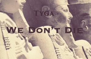 Tyga – We Don’t Die