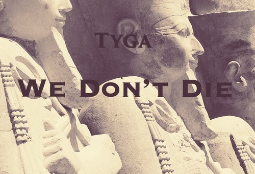 Tyga – We Don’t Die
