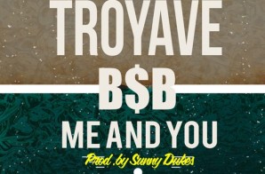 Troy Ave & B$B – Me And You