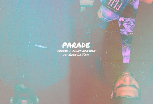 Preme & Clint Norway – Parade Ft. Grey La’Faye (Prod. By BrendenJBeatz)
