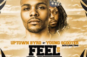 Uptown Byrd x Young Scooter – Feel So Rite