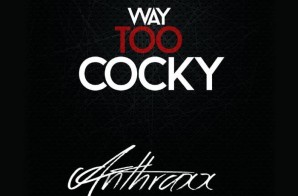 Anthraxx – Way Too Cocky