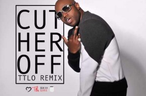 Rico Love – Cut Her Off (TTLO Remix)