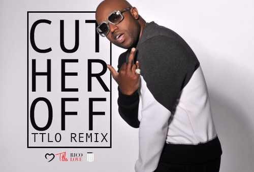 Rico Love – Cut Her Off (TTLO Remix)