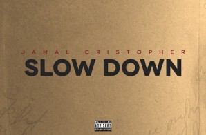 Jamal Cristopher – Slow Down (Prod. By Hot Money)