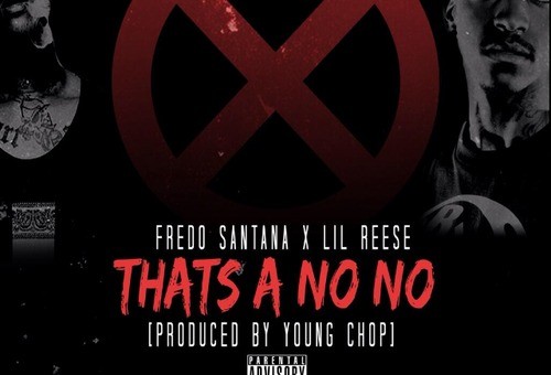 Fredo Santana & Lil Reese – That’s A No No (Prod. By Young Chop)