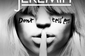 Jeremih – Don’t Tell Em Ft. YG (Prod. By DJ Mustard & Mick Shultz)