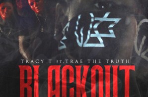 Tracy T – Blackout Ft Trae Tha Truth