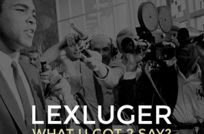 Lex Luger – What U Got 2 Say ft. Lipso (Prod. By Tarentino)