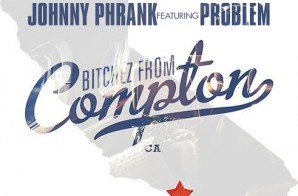 Johnny Phrank – Bitchez From Compton Ft. Problem
