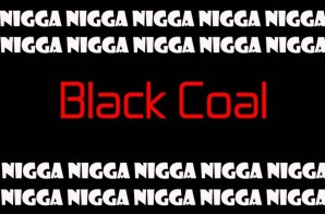 Black Coal – Damn, I’m That Motherfucking Nigga