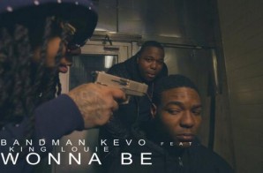 Bandman Kevo – Wonna Be ft. King Louie (Video)