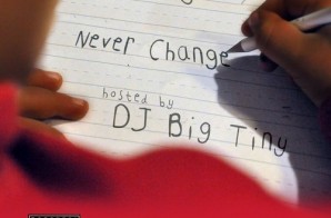 DJ Big Tiny & Choas – Never Change (Mixtape)