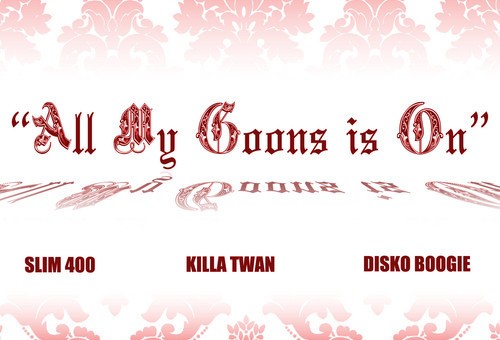 Disko Boogie – All My Goons is On feat. Slim 400 & Killa Twan