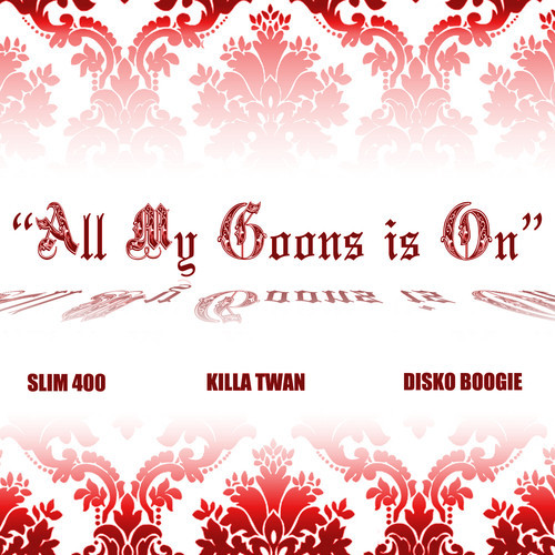 Disko-Boogie-All-My-Goons-is-On-feat.-Slim-400-Killa-Twan Disko Boogie - All My Goons is On feat. Slim 400 & Killa Twan  