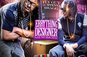 Fly Guy & Stevo Swagg – Everything Designer: Say No More (Mixtape) (Hosted by DJ Iceberg & DJ Flatline)