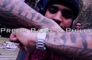 Preem – Bang 2 Philly (Video)