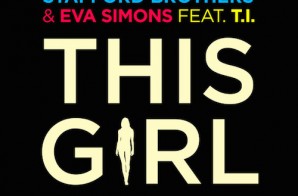 Stafford Brothers – This Girl Ft. Eva Simmons & T.I.