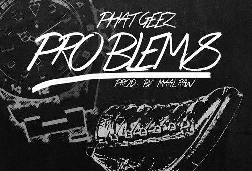 Phat Geez – Problems (Prod by Maaly Raw)