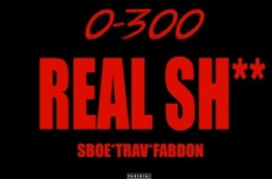 SBOE – 0-300 Real Shit Ft. Trav & Fabdon (G-Unit Diss)