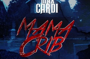 Max CarDi – MaMa Crib (Prod. By The VIP$)