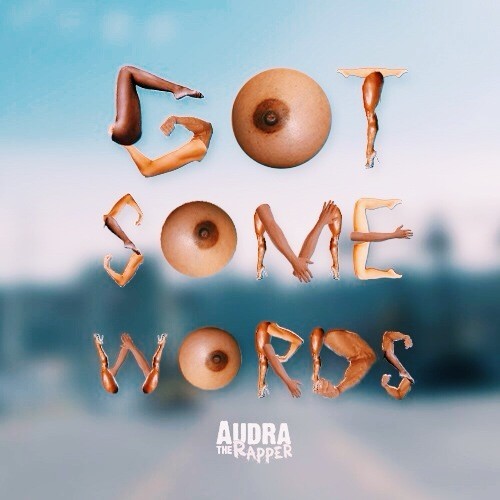 artworks-000083287416-vpx5tx-t500x500 Audra The Rapper - Got Some Words (Produced By Nickelus F.)  