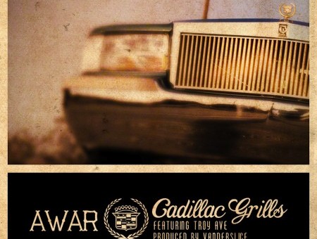 AWAR – Cadillac Grills (Prod. by Vanderslice) ft. Troy Ave