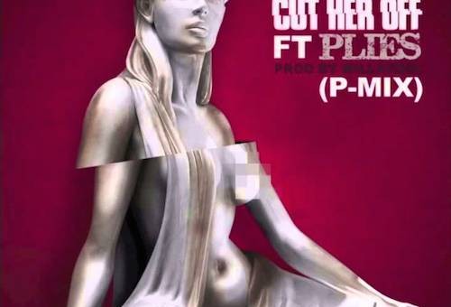 Plies – Cut Her Off (Remix)