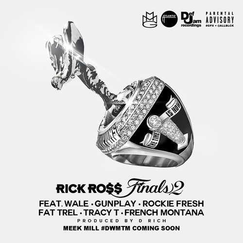 fnals-2-2 Rick Ross - Final 2 Ft. Wale, Gunplay, Rockie Fresh, Fat Trel, Tracy T & French Montana  