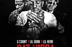 G Count – Dat Nigga Ft. Lil Durk & Lil Herb (Official Video)