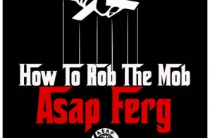A$AP Ferg – How to Rob the Mob