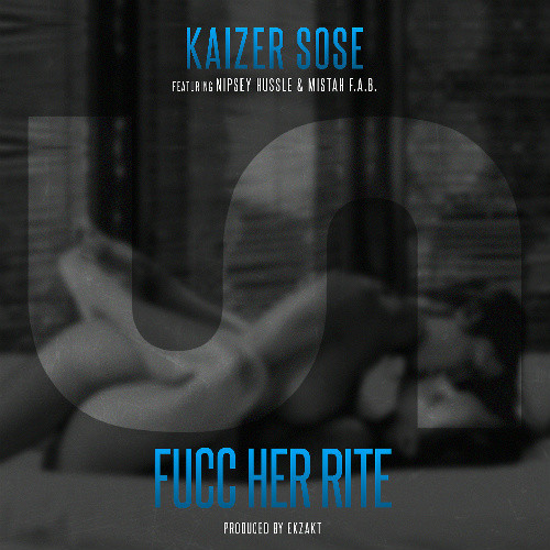 kaizer-sose-fucc-her-rite-ft-nipsey-hussle-mistah-f-a-b-prod-by-ekzakt-HHS1987-2014 Kaizer Sose -  Fucc Her Rite Ft. Nipsey Hussle & Mistah F.A.B. (Prod. by Ekzakt)  