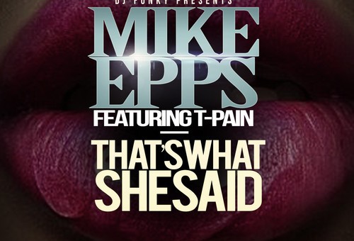 Mike Epps – That’s What She Said Ft. T-Pain