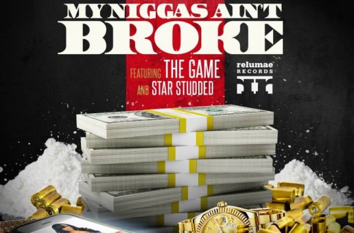 Gillie Da Kid x The Game x Star Studded – My Niggaz Ain’t Broke