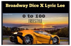 Broadway Dice x Lyric Lee – 0 to 100 Freestyle
