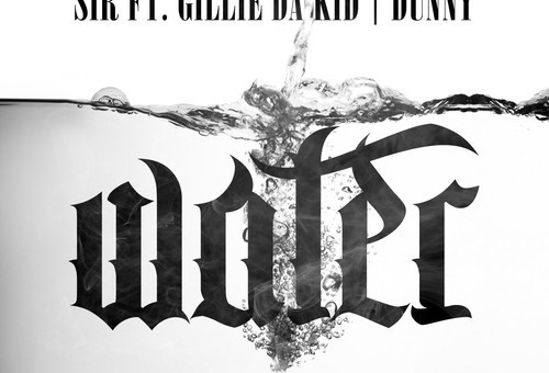 SiR – Water Ft. Gillie Da Kid (Prod by Dunny)