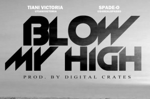 Tiani Victoria – Blow My High Ft. Spade-O (Prod by Digital Crates)