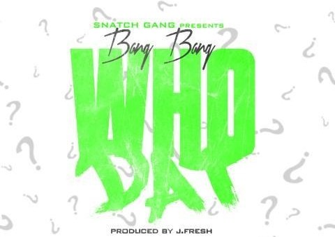 Bang Bang – Who Dat Prod. By JFresh